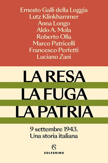 La resa, la fuga, la patria. 9 settembre 1943. Una storia italiana - Ernesto Galli Della Loggia, Lutz Klinkhammer, Anna Longo - Libro Solferino 2025, Saggi | libraccio.click