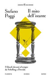 Il mito dell'istante. I filosofi davanti al tempo: da Schelling a Derrida