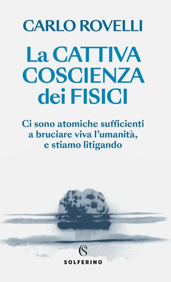 La cattiva coscienza dei fisici - Carlo Rovelli - Libro Solferino 2026, Saggi | libraccio.click