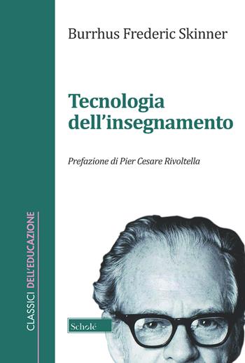 La tecnologia dell'insegnamento - Burrhus F. Skinner - Libro Scholé 2019, Classici dell'educazione | libraccio.click