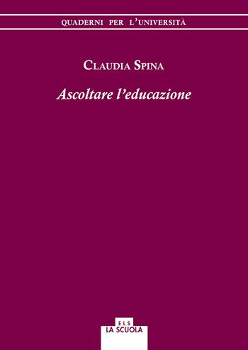 Ascoltare l'educazione - Claudia Spina - Libro Morcelliana 2018, Quaderni per l'università | libraccio.click
