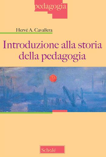 Introduzione alla storia della pedagogia. Nuova ediz. - Hervé Antonio Cavallera - Libro Scholé 2021, Pedagogia | libraccio.click