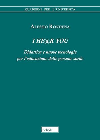 I he@r you. Didattica e nuove tecnologie per l'educazione delle persone sorde - Alessio Rondena - Libro Morcelliana 2021, Quaderni per l'università | libraccio.click