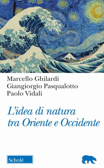 L'idea di natura tra Oriente e Occidente - Marcello Ghilardi, Giangiorgio Pasqualotto, Paolo Vidali - Libro Scholé 2022, Orso blu | libraccio.click