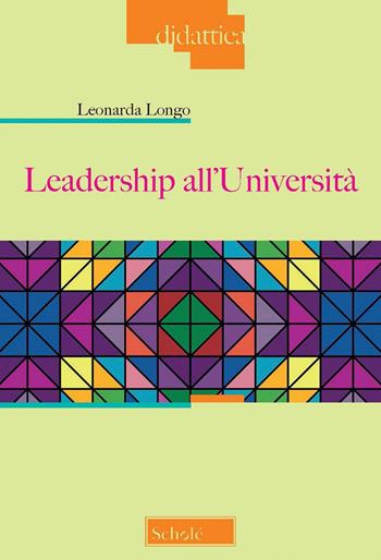 Leadership all'università - Leonarda Longo - Libro Scholé 2022, Didattica | libraccio.click