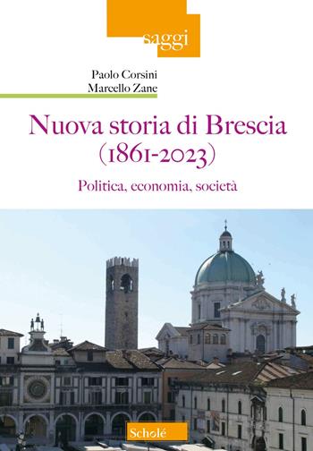 Nuova storia di Brescia (1861-2023). Politica, economia, società - Paolo Corsini, Marcello Zane - Libro Scholé 2023, Saggi | libraccio.click