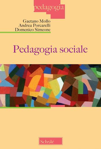 Pedagogia sociale. Nuova ediz. - Gaetano Mollo, Andrea Porcarelli, Domenico Simeone - Libro Scholé 2022, Pedagogia | libraccio.click