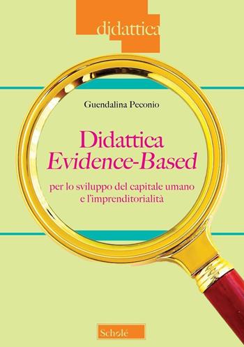 Didattica evidence-based per lo sviluppo del capitale umano e l'imprenditorialità - Guendalina Peconio - Libro Scholé 2025, Didattica | libraccio.click
