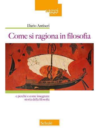 Come si ragiona in filosofia. E perché e come insegnare storia della filosofia. Nuova ediz. - Dario Antiseri - Libro Scholé 2025, Saggi | libraccio.click