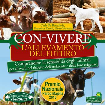 Con-vivere. L'allevamento del futuro. Comprendere la sensibilità degli animali per allevarli nel rispetto dell'ambiente e delle loro esigenze - Carla De Benedictis, Francesca Pisseri, Pietro Venezia - Libro Macro Edizioni 2022, Il filo verde di Arianna | libraccio.click