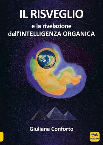 Il risveglio e la rivelazione dell'intelligenza organica - Giuliana Conforto - Libro Macro Edizioni 2023, Scienza e conoscenza | libraccio.click