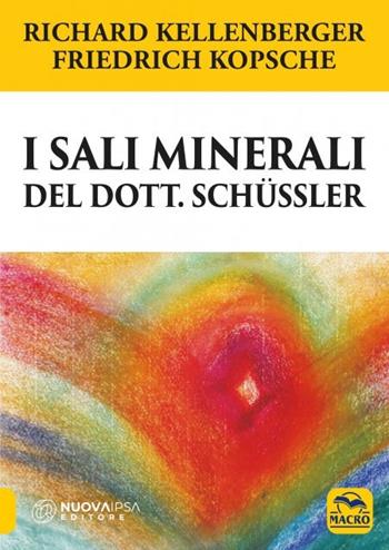 I sali minerali del dott. Schüssler. Come raggiungere il benessere psicofisico - Richard Kellenberger, Friedrich Kopsche - Libro Macro Edizioni 2023, La biblioteca del benessere | libraccio.click