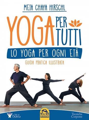 Yoga per tutti. Lo yoga per ogni età. Guida pratica illustrata - Meta Chaya Hirschl - Libro Macro Edizioni 2021, Tecniche corporee | libraccio.click