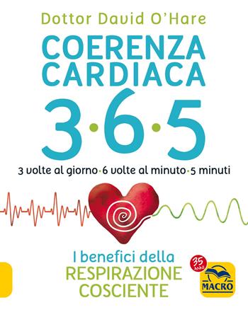 Coerenza cardiaca 365. 3 volte al giorno, 6 volte al minuto, 5 minuti. I benefici della respirazione cosciente - David O'Hare - Libro Macro Edizioni 2022, Tecniche corporee | libraccio.click