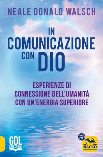 In comunicazione con Dio. Esperienze di connessione dell'umanità con un'energia superiore - Neale Donald Walsch - Libro Macro Edizioni 2024, Nuova saggezza | libraccio.click
