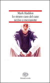 Lo strano caso del cane ucciso a mezzanotte. Ediz. ridotta - Mark Haddon - Libro Einaudi Scuola 2006, Nuove letture | libraccio.click