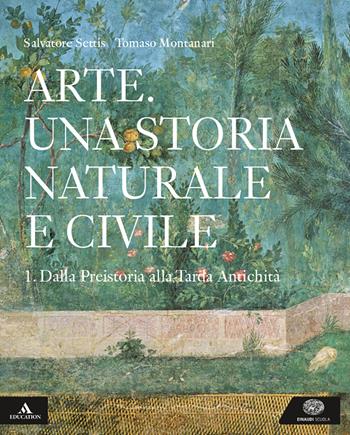 Arte. Una storia naturale e civile. Per i Licei. Vol. 1 - Salvatore Settis, Tomaso Montanari - Libro Einaudi Scuola 2019 | libraccio.click