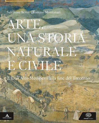 Arte. Una storia naturale e civile. Per i Licei. Vol. 2 - Salvatore Settis, Tomaso Montanari - Libro Einaudi Scuola 2019 | libraccio.click