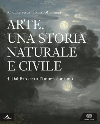 Arte. Una storia naturale e civile. Per i Licei. Vol. 4 - Salvatore Settis, Tomaso Montanari - Libro Einaudi Scuola 2019 | libraccio.click