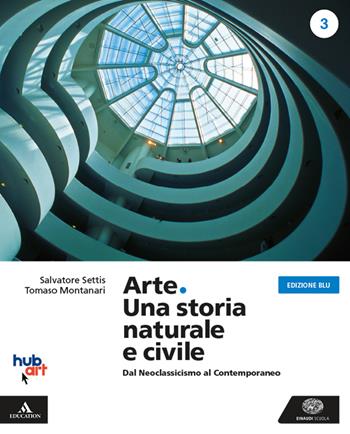 Arte. Una storia naturale e civile. Ediz. blu. Per i Licei. Vol. 3 - Salvatore Settis, Tomaso Montanari - Libro Einaudi Scuola 2020 | libraccio.click