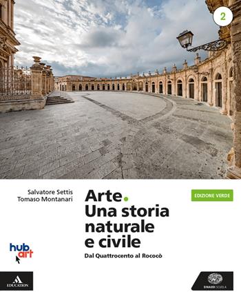 Arte. Una storia naturale e civile. Ediz. verde. Per i Licei. Vol. 2 - Salvatore Settis, Tomaso Montanari - Libro Einaudi Scuola 2020 | libraccio.click