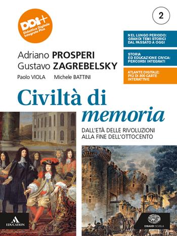 Civiltà di memoria. Per le Scuole superiori. Vol. 2: Dall'età delle rivoluzioni alla fine dell'Ottocento - Adriano Prosperi, Gustavo Zagrebelsky, Paolo Viola - Libro Einaudi Scuola 2021 | libraccio.click