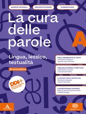 La cura delle parole. Per le Scuole superiori. Con e-book. Con espansione online. Vol. A: Lingua, lessico, testualità