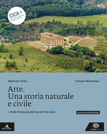 Arte. Una storia naturale e civile. Per le Scuole superiori. Vol. 1: Dalla Preistoria alla fine del Trecento - Salvatore Settis, Tomaso Montanari - Libro Einaudi Scuola 2024 | libraccio.click
