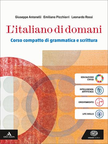L'italiano di domani. Volume unico. Per le Scuole superiori. - Giuseppe Antonelli, Emiliano Picchiorri, Leonardo Rossi - Libro Einaudi Scuola 2025 | libraccio.click