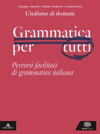 L'italiano di domani. Grammatica per tutti. Percorsi facilitati di grammatica italiana. Per le Scuole superiori. - Giuseppe Antonelli, Emiliano Picchiorri, Leonardo Rossi - Libro Einaudi Scuola 2025 | libraccio.click
