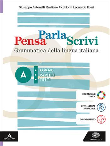 Pensa parla scrivi. Grammatica della lingua italiana. Per le Scuole superiori. Vol. A-B: Forme, parole, testi-Sintetizzare, esporre, argomentare - Giuseppe Antonelli, Emiliano Picchiorri, Leonardo Rossi - Libro Einaudi Scuola 2026 | libraccio.click