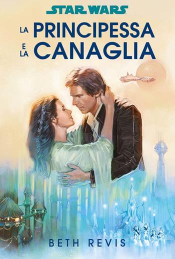 La principessa e la canaglia. Star Wars - Beth Revis - Libro Panini Comics 2023, Star Wars romanzi | libraccio.click