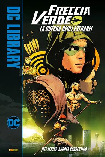 La guerra degli estranei. Freccia Verde - Jeff Lemire, Andrea Sorrentino - Libro Panini Comics 2022, DC library | libraccio.click