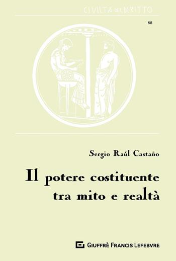 Il potere costituente tra mito e realtà - Sergio Raúl Castaño - Libro Giuffrè 2019, Civiltà del diritto | libraccio.click