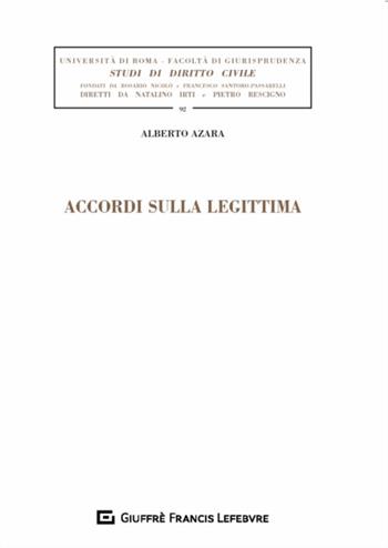 Accordi sulla legittima - Alberto Azara - Libro Giuffrè 2018, Univ. Roma-Studi di diritto civile | libraccio.click