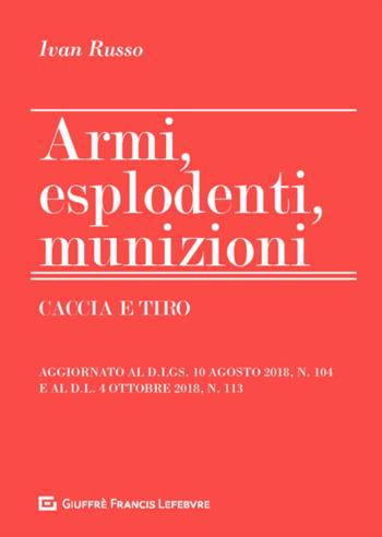 Armi, esplodenti, munizioni - Ivan Russo - Libro Giuffrè 2018 | libraccio.click