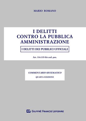 I delitti contro la pubblica amministrazione. I delitti dei pubblici ufficiali - Mario Romano - Libro Giuffrè 2019 | libraccio.click