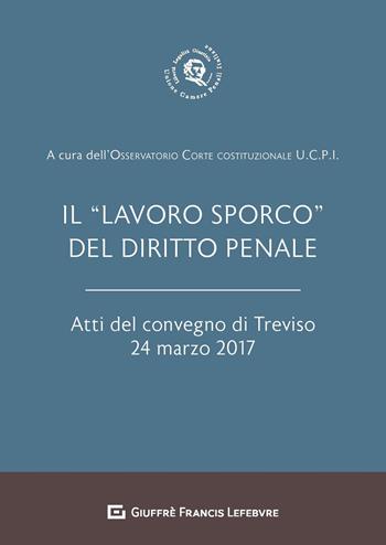 Il «lavoro sporco» del diritto penale. Atti del Convegno (Treviso, 24 marzo 2017)  - Libro Giuffrè 2018 | libraccio.click