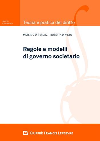 Regole e modelli del governo societario - Massimo Di Terlizzi, Roberta Di Vieto - Libro Giuffrè 2020, Teoria e pratica del diritto. Società e fallimento | libraccio.click