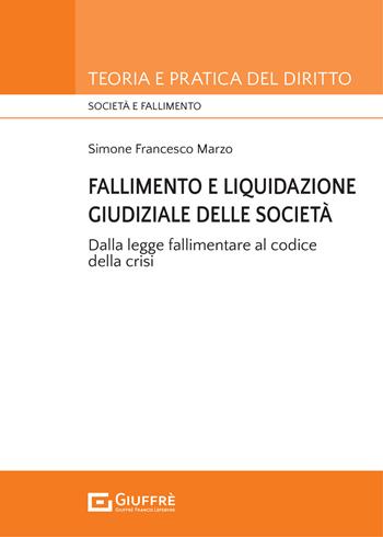 Fallimento e liquidazione giudiziale delle società. Dalla legge fallimentare al codice della crisi. - Simone Francesco Marzo - Libro Giuffrè 2021, Teoria e pratica del diritto. Società e fallimento | libraccio.click