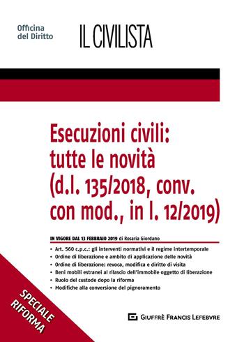 Esecuzioni civili: tutte le novità (d.l. 135/2018, conv. con mod., in l. 12/2019) - Rosaria Giordano - Libro Giuffrè 2019 | libraccio.click