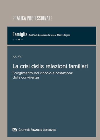 La crisi delle relazioni familiari. Scioglimento del vincolo e cessazione della convivenza  - Libro Giuffrè 2019, Pratica professionale. Famiglia | libraccio.click