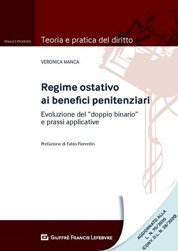 Regime ostativo ai benefici penitenziari. Evoluzione del «doppio binario» e prassi applicative - Veronica Manca - Libro Giuffrè 2020, Teoria e pratica del diritto. Penale e processo | libraccio.click