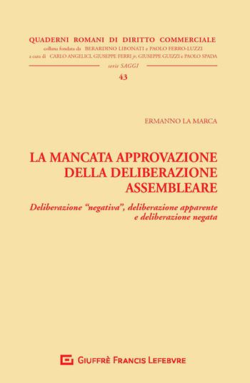 La mancata approvazione della deliberazione assembleare. Deliberazione «negativa», deliberazione apparente e deliberazione negata - Ermanno La Marca - Libro Giuffrè 2020, Quaderni romani di diritto commerciale | libraccio.click