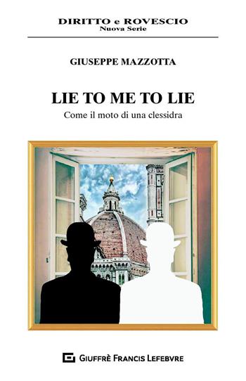 Lie to me to lie. Come il moto di una clessidra - Giuseppe Mazzotta - Libro Giuffrè 2019, Diritto e rovescio. Nuova serie | libraccio.click