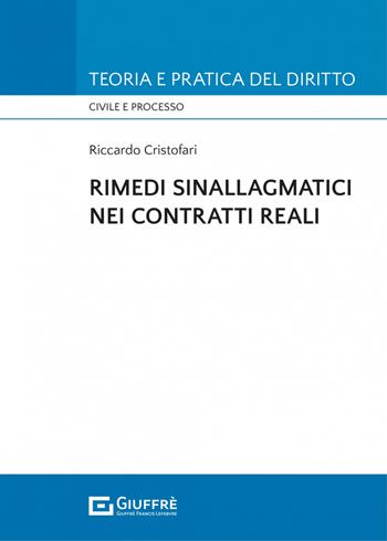 Rimedi sinallagmatici nei contratti reali - Riccardo Cristofari - Libro Giuffrè 2022, Teoria e pratica del diritto. Civile e processo | libraccio.click