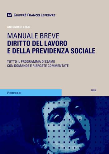 Diritto del lavoro e della previdenza sociale. Manuale breve. Tutto il programma d'esame con domande e risposte commentate - Antonio Di Stasi - Libro Giuffrè 2020, Percorsi. Manuali brevi | libraccio.click