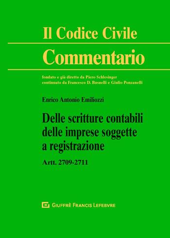 Delle scritture contabili delle imprese soggette a registrazione. Artt. 2709-2711 c.c. - Enrico Antonio Emiliozzi - Libro Giuffrè 2020, Il codice civile. Commentario | libraccio.click