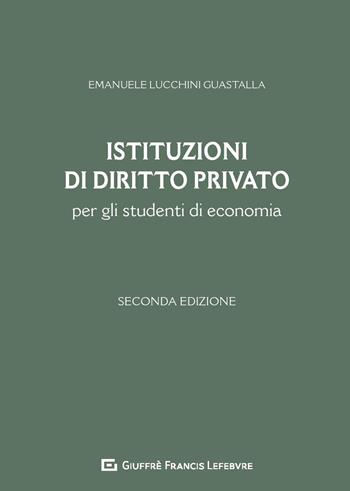 Istituzioni di diritto privato per gli studenti di economia - Emanuele Lucchini Guastalla - Libro Giuffrè 2020 | libraccio.click
