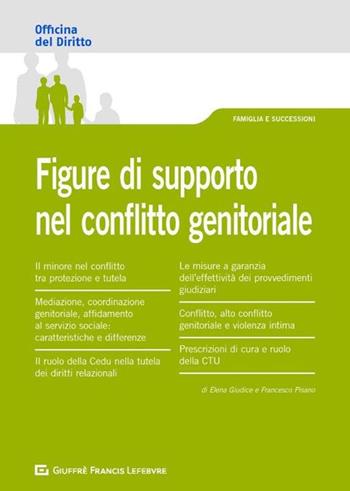 Figure di supporto nel conflitto genitoriale - Elena Giudice, Francesco Pisano - Libro Giuffrè 2020, Officina. Famiglia e successioni | libraccio.click